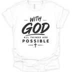 A white short-sleeve crewneck t-shirt with a black graphic text print reading 'WITH GOD ALL THINGS ARE POSSIBLE' on the front, displayed against a clean white background.
