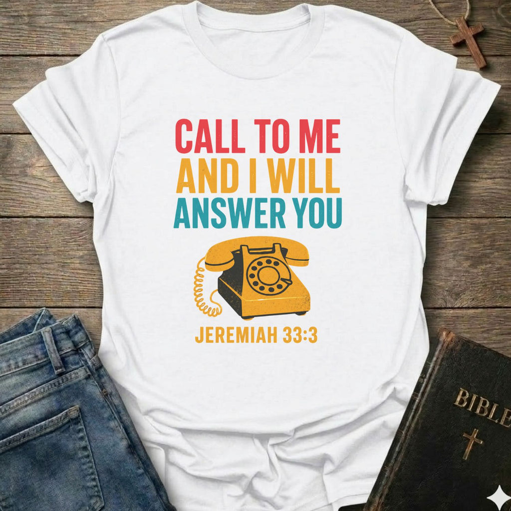 Call to Me and I will answer you - Jer. 33:3