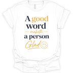 A good word maketh a person glad T-Shirt