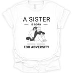 A white short-sleeve t-shirt with a white graphic print that reads 'A SISTER IS BORN FOR ADVERTITY' surrounding an illustration of a sister and brother hugging. The shirt is shown flat against a plain white background.