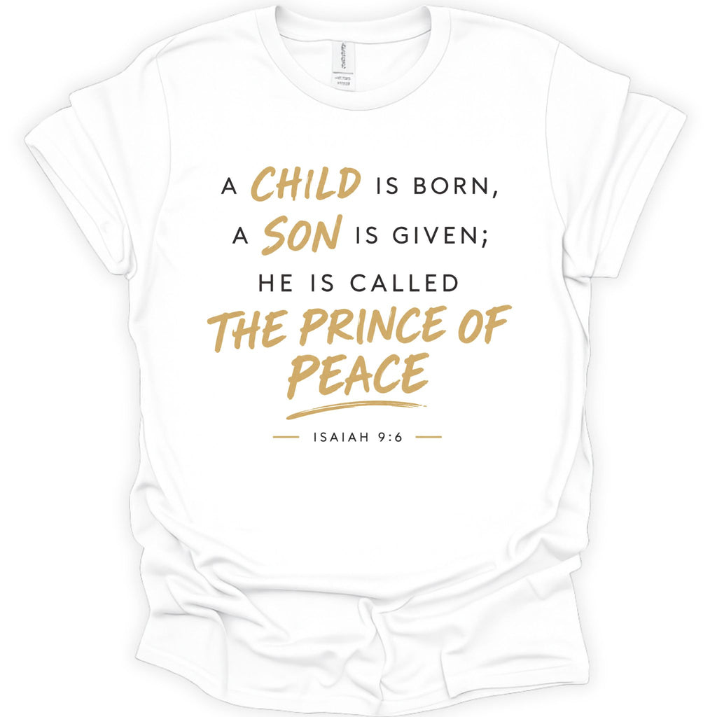 A child, son is born called The Prince of Peace T-Shirt