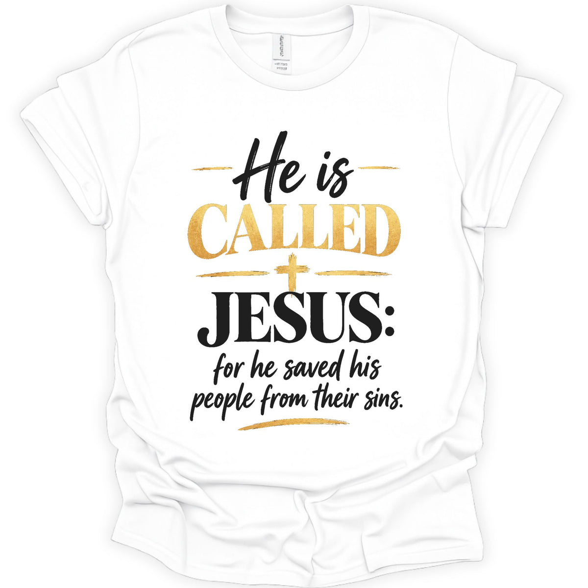 A white short-sleeve t-shirt with a graphic print on the front that reads 'He is CALLED JESUS: for he saved his people from their sins.' in black and gold lettering, displayed on a clean white background.