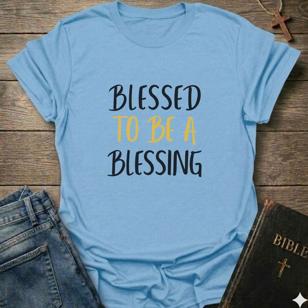 Blessed to be A Blessing T-Shirt