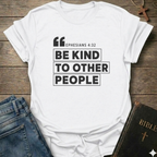Be kind to other people T-Shirt