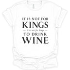 A white short-sleeve crewneck t-shirt with a black printed text graphic on the front that reads 'IT IS NOT FOR KINGS it is not for kings TO DRINK WINE'.
