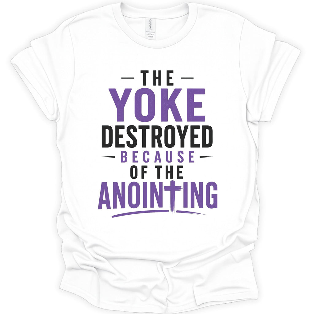 The Yoke Destroyed Because of the Anointing T-Shirt