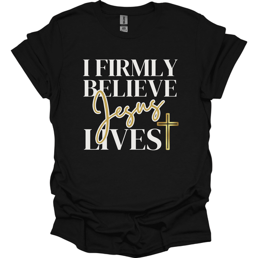 I Firmly believe Jesus lives T-Shirt
