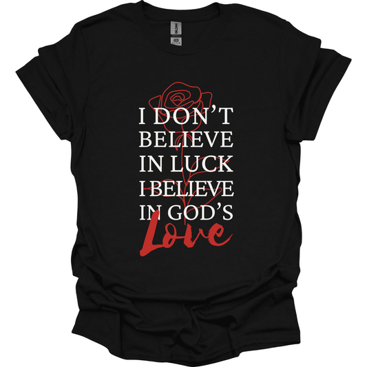 I don't believe in luck but LOVE T-Shirt