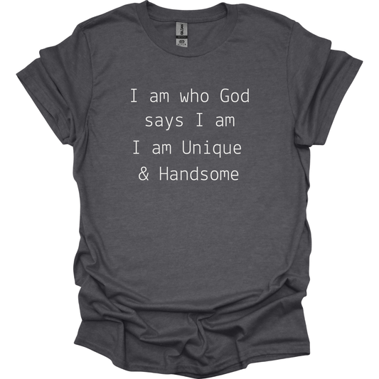 God says I'm Unique & Handsome T-Shirt