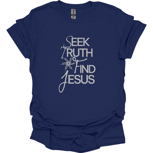 Seek Truth Find Jesus T-Shirt
