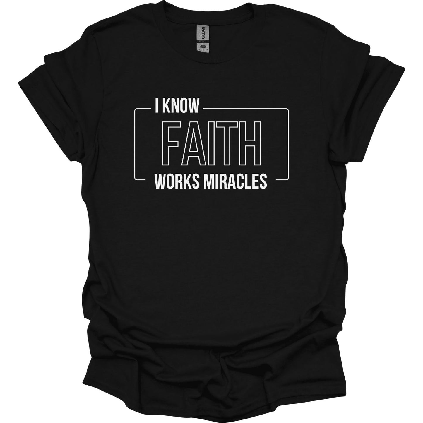 I know Faith works Miracles T-Shirt