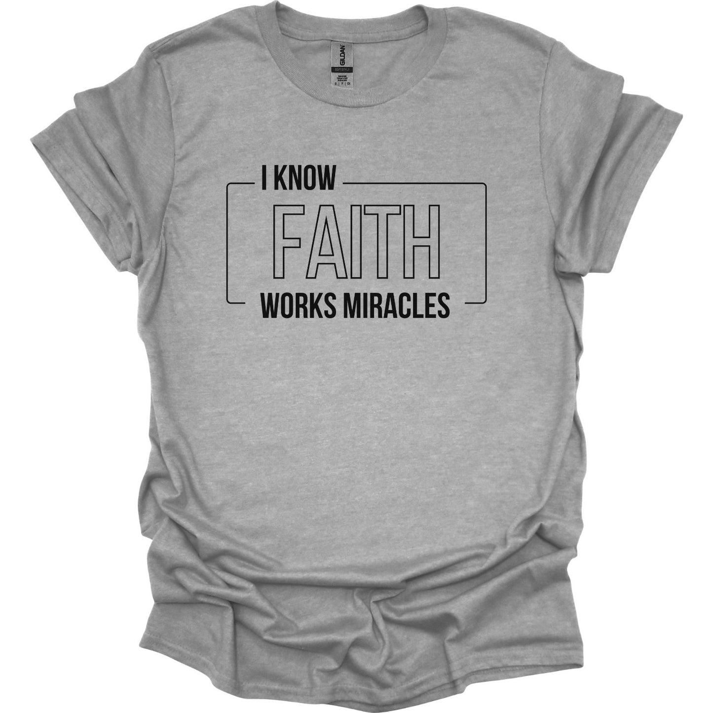 I know Faith works Miracles T-Shirt