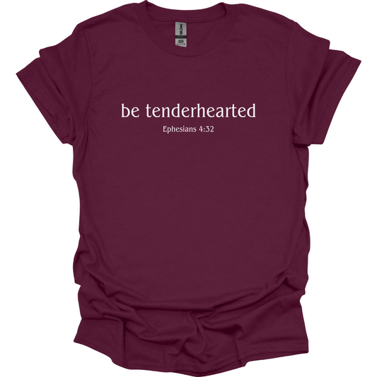 Be tenderhearted T-Shirt
