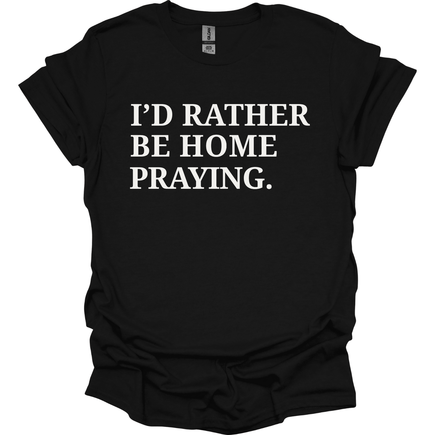 I'd rather be home praying T-Shirt