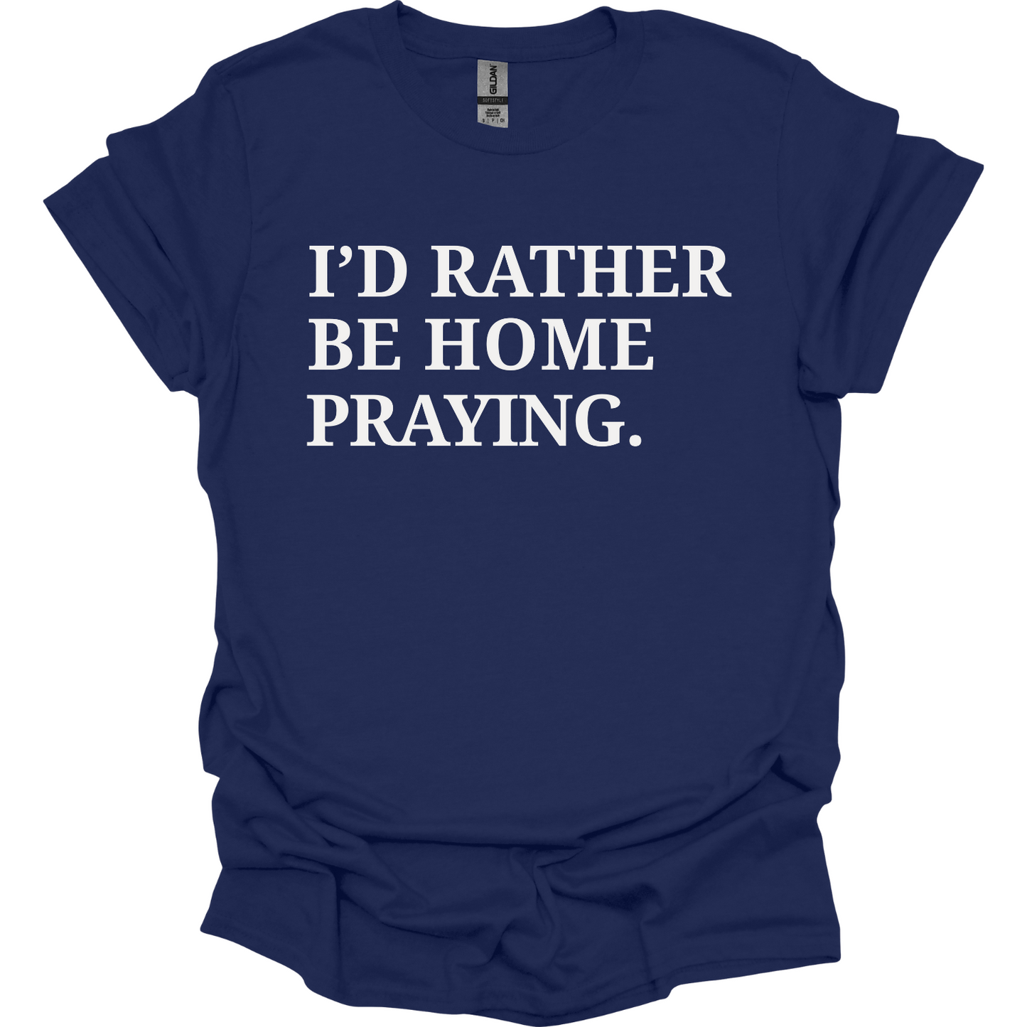 I'd rather be home praying T-Shirt