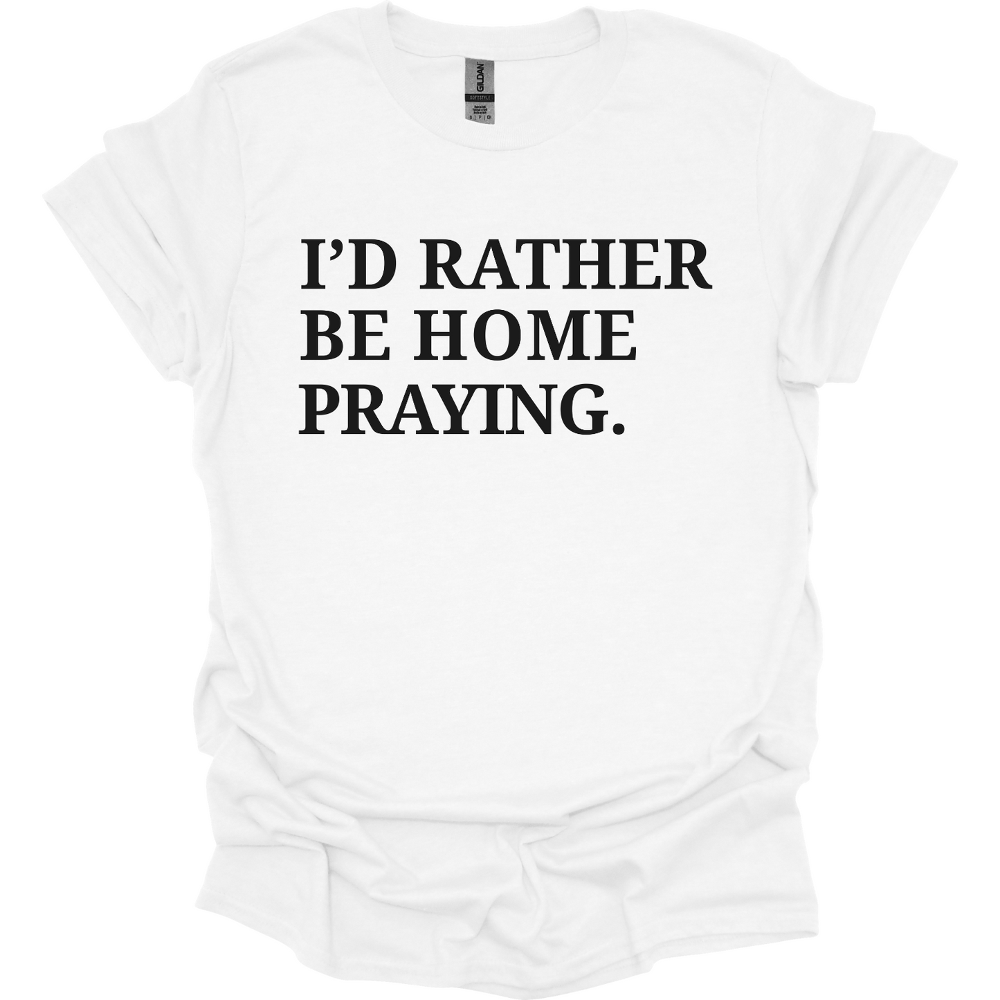 I'd rather be home praying T-Shirt