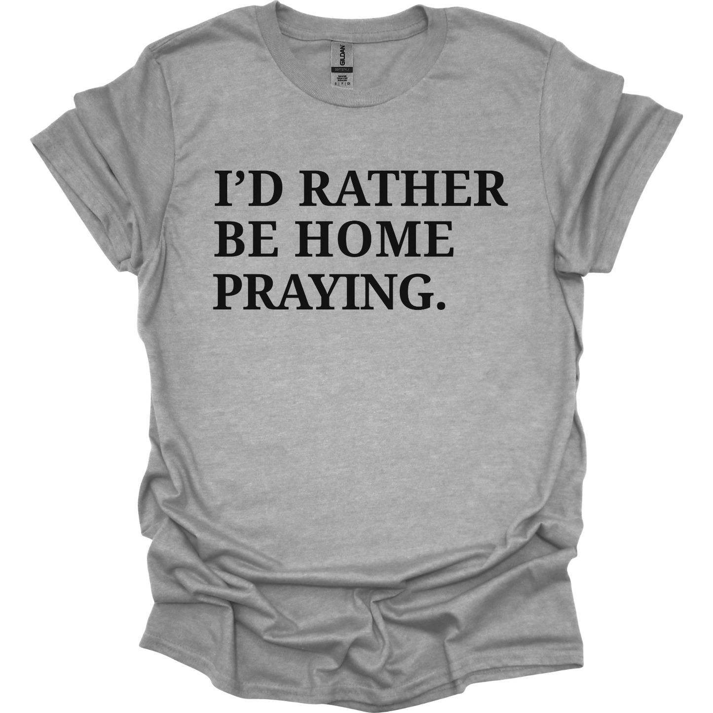 I'd rather be home praying T-Shirt