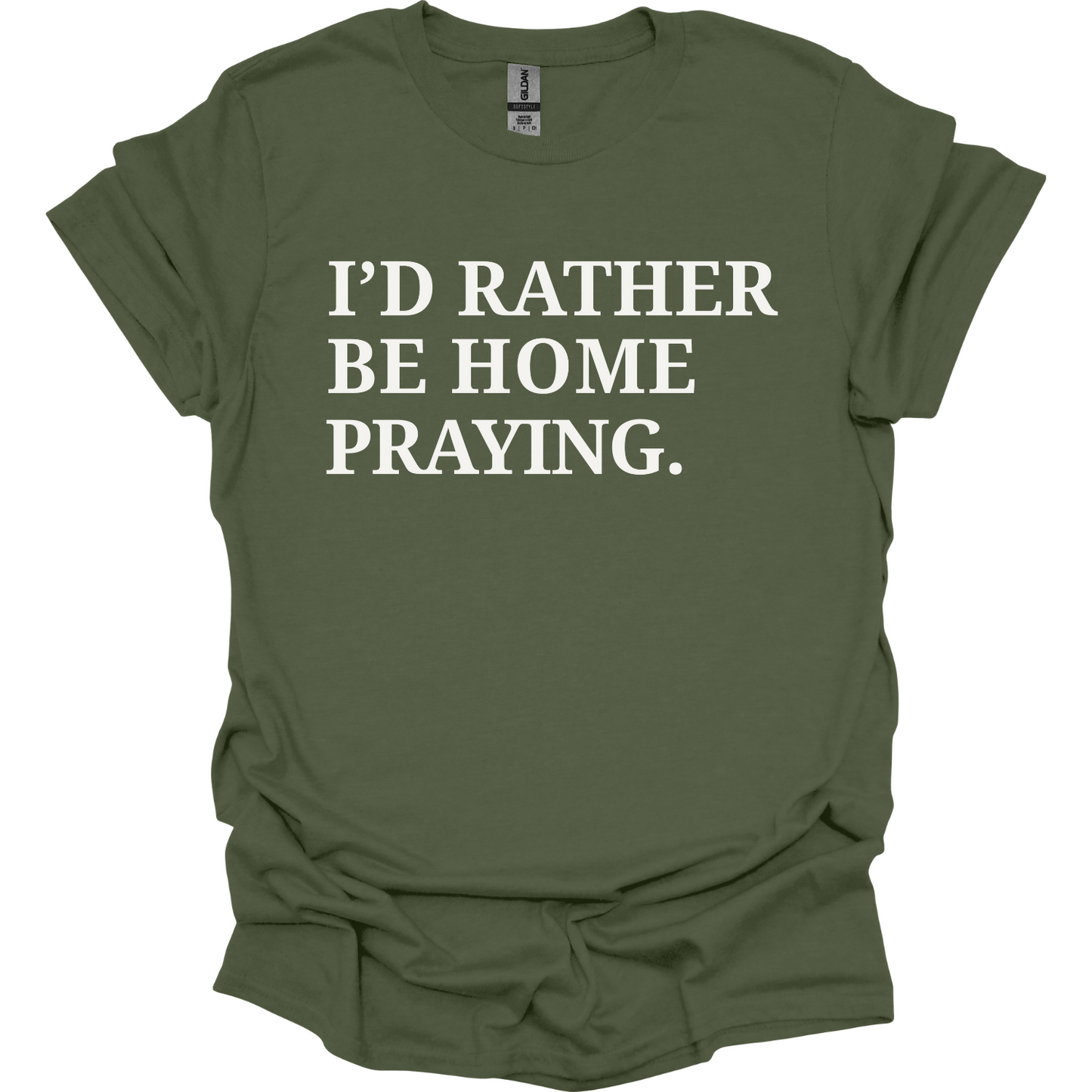 I'd rather be home praying T-Shirt