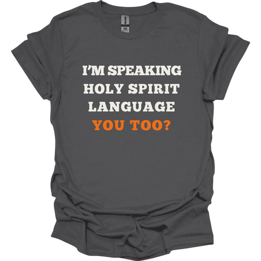 I'm speaking Holy Spirit Language T-Shirt