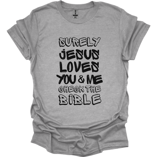 Surely Jesus loves You & Me T-Shirt