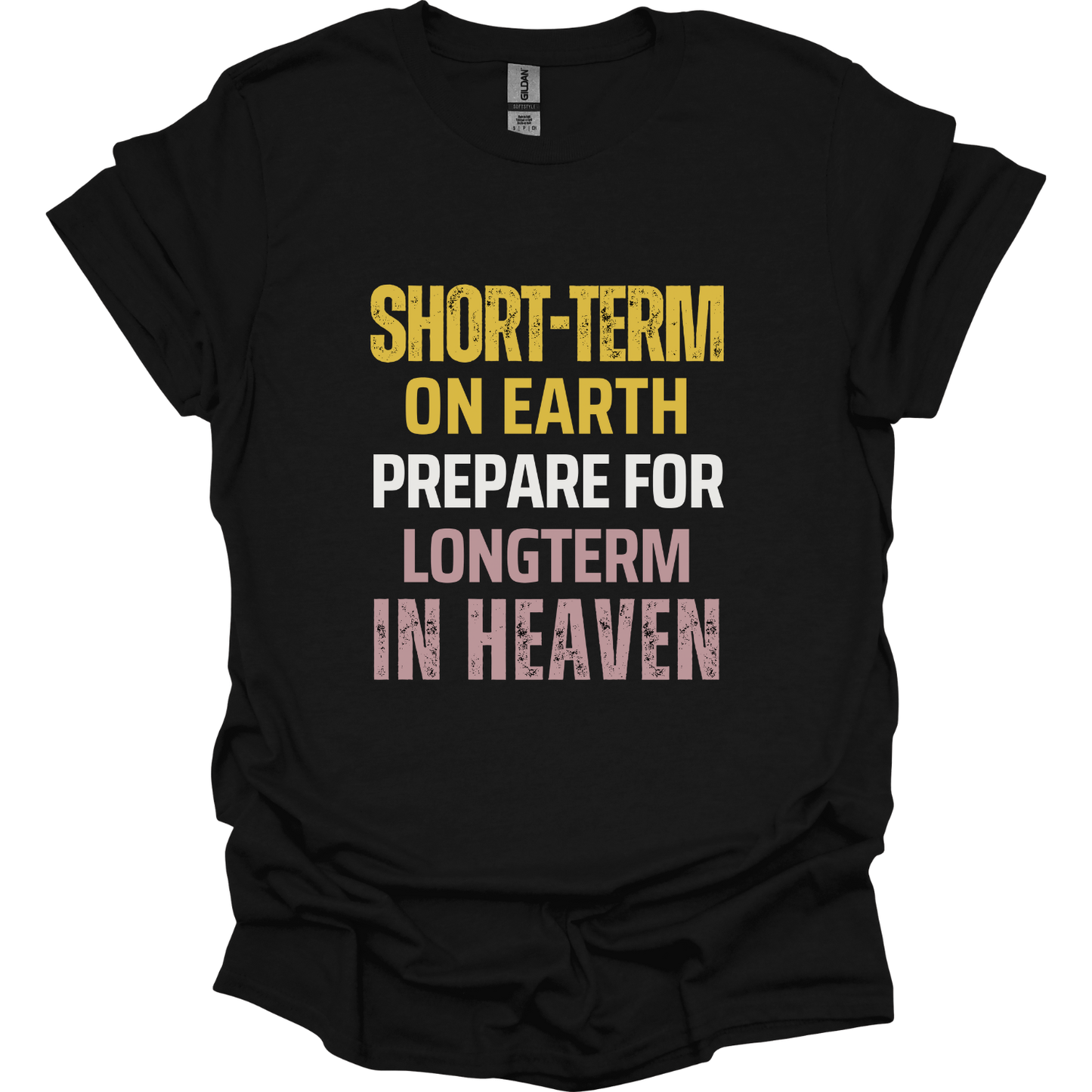 Short-term earth prepare for long-term Heaven T-Shirt