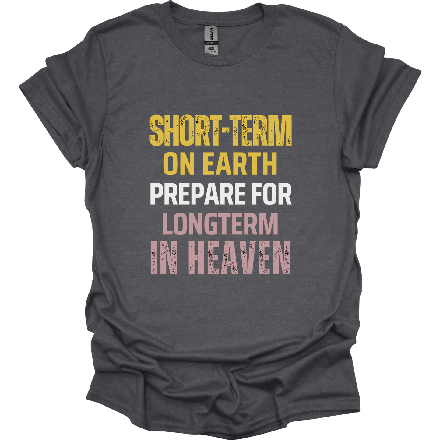 Short-term earth prepare for long-term Heaven T-Shirt
