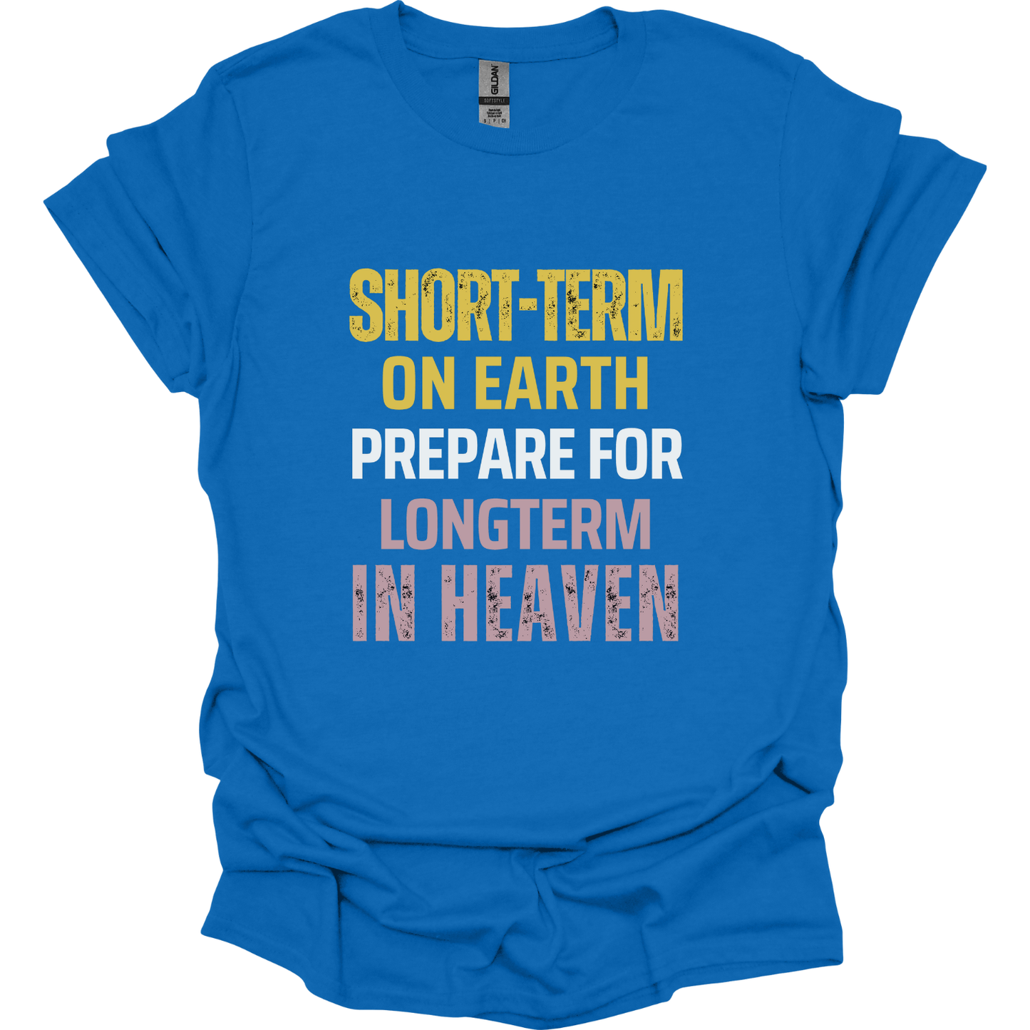 Short-term earth prepare for long-term Heaven T-Shirt
