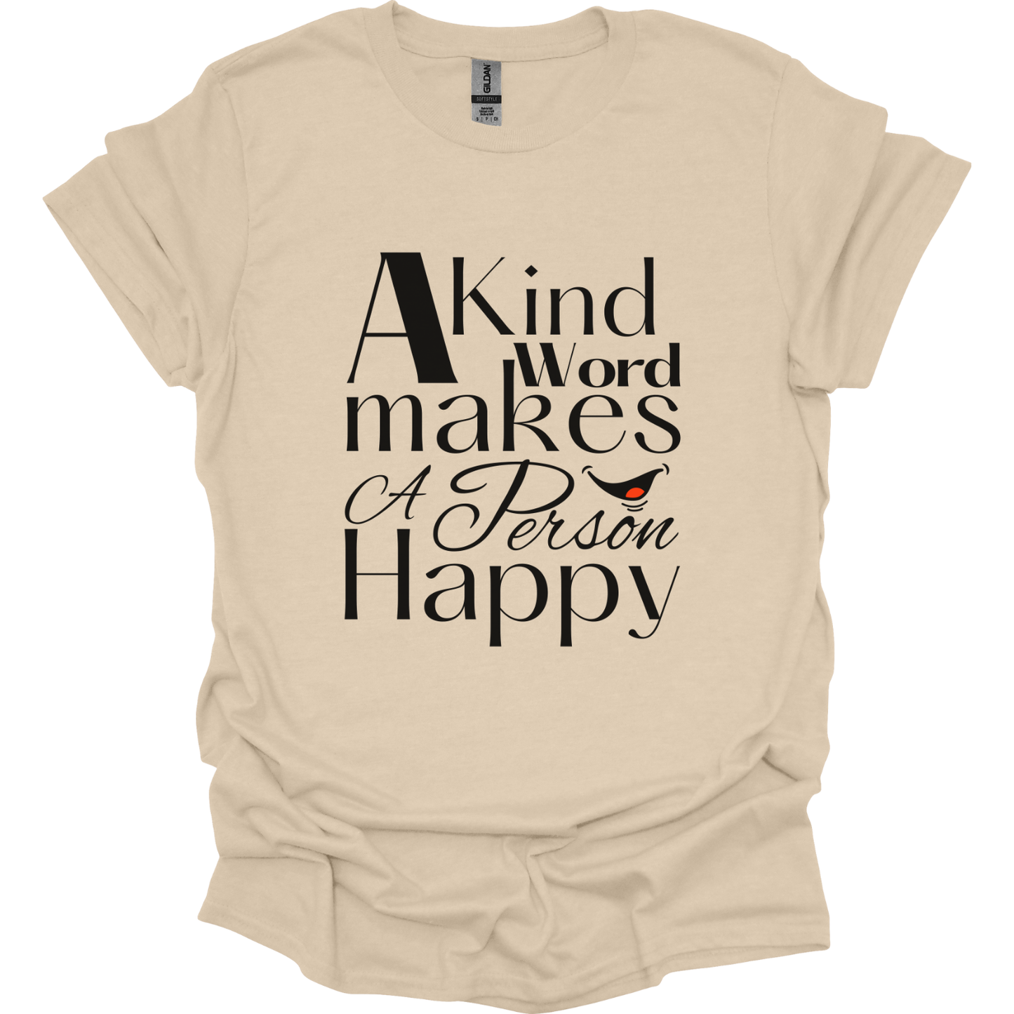 A kind word makes a person happy T-Shirt