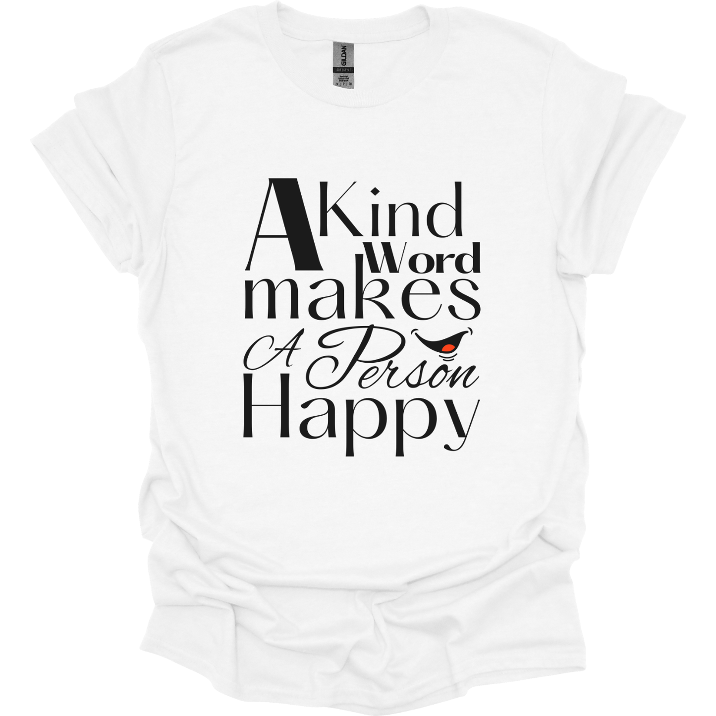 A kind word makes a person happy T-Shirt