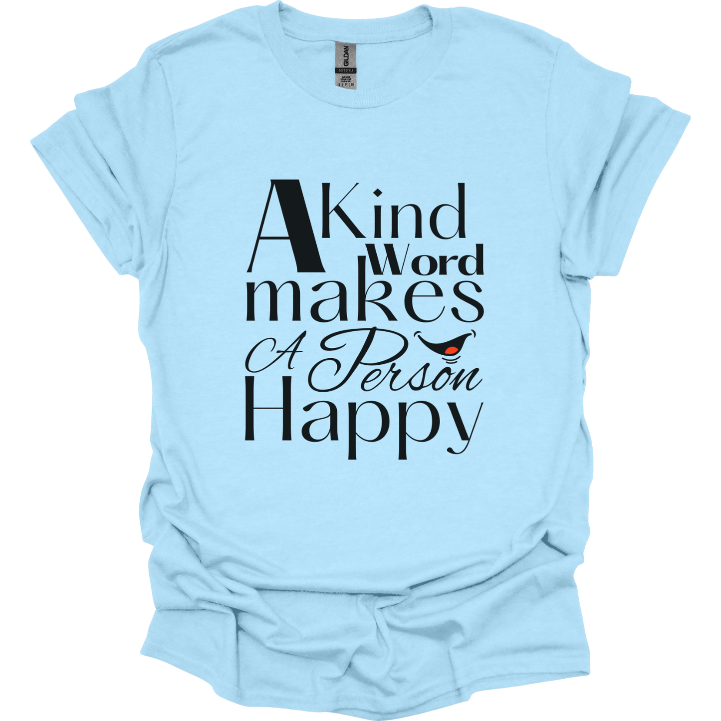 A kind word makes a person happy T-Shirt