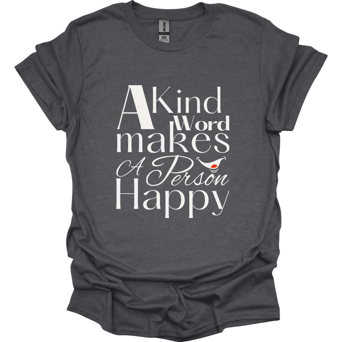 A kind word makes a person happy T-Shirt
