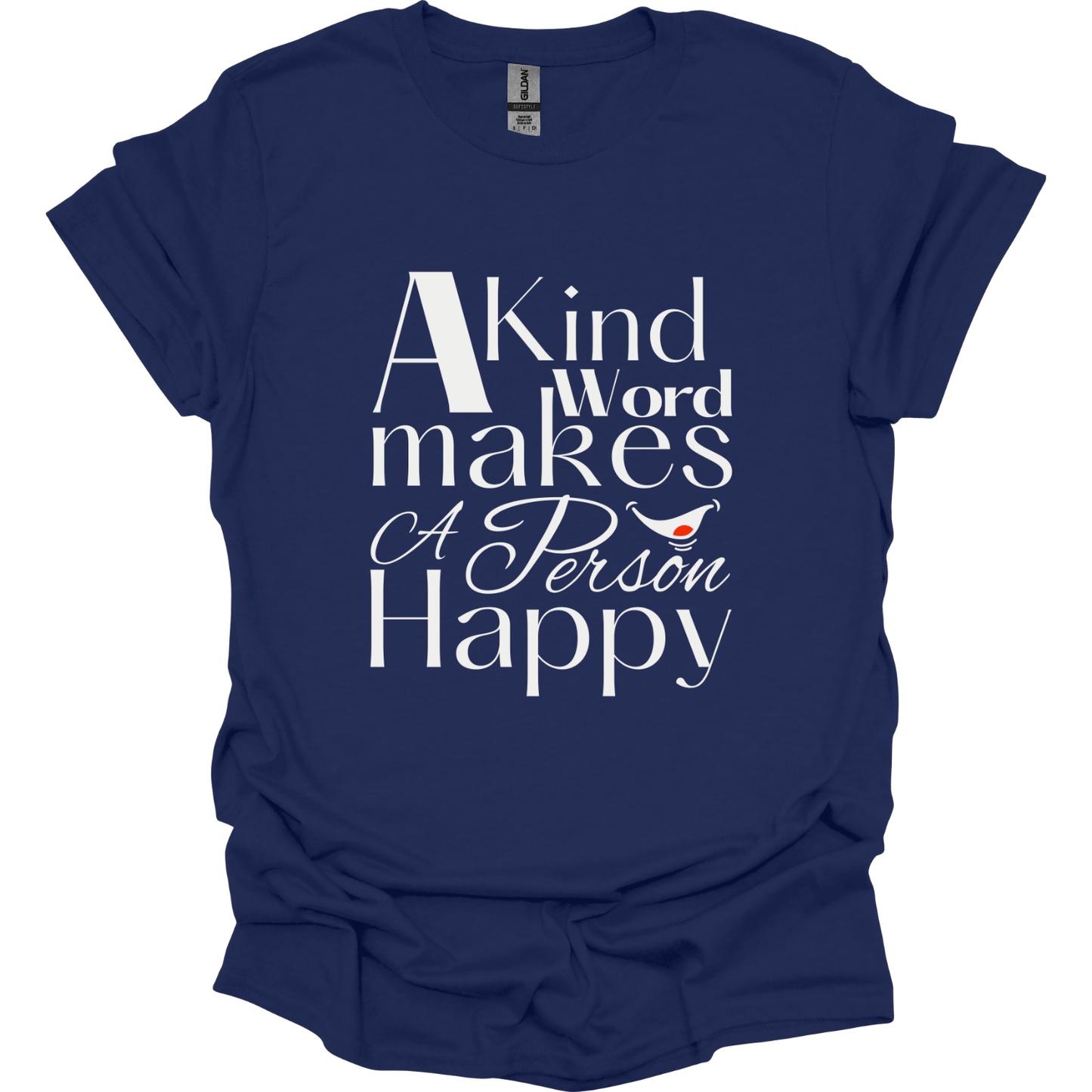 A kind word makes a person happy T-Shirt