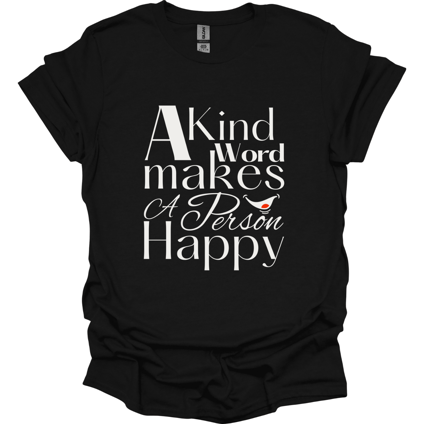 A kind word makes a person happy T-Shirt