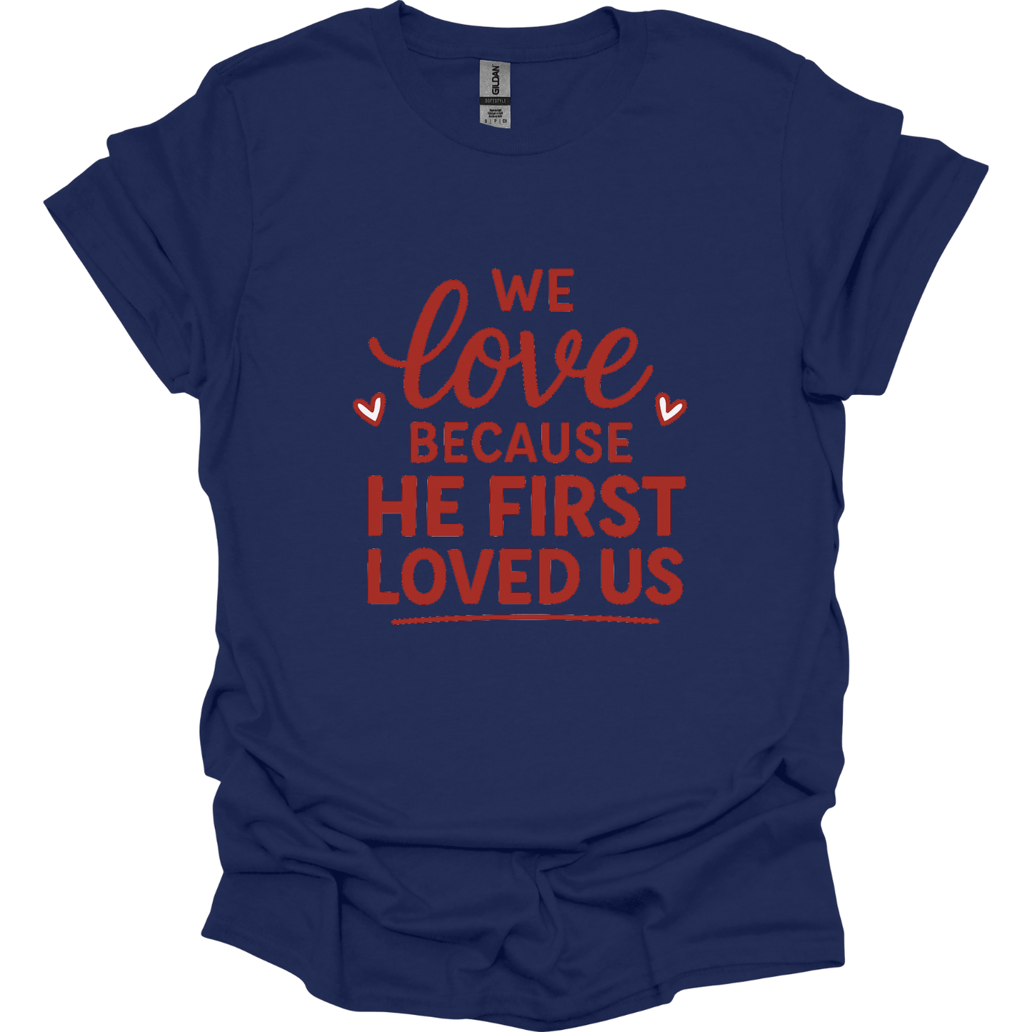 We love because He first loved us T-Shirt
