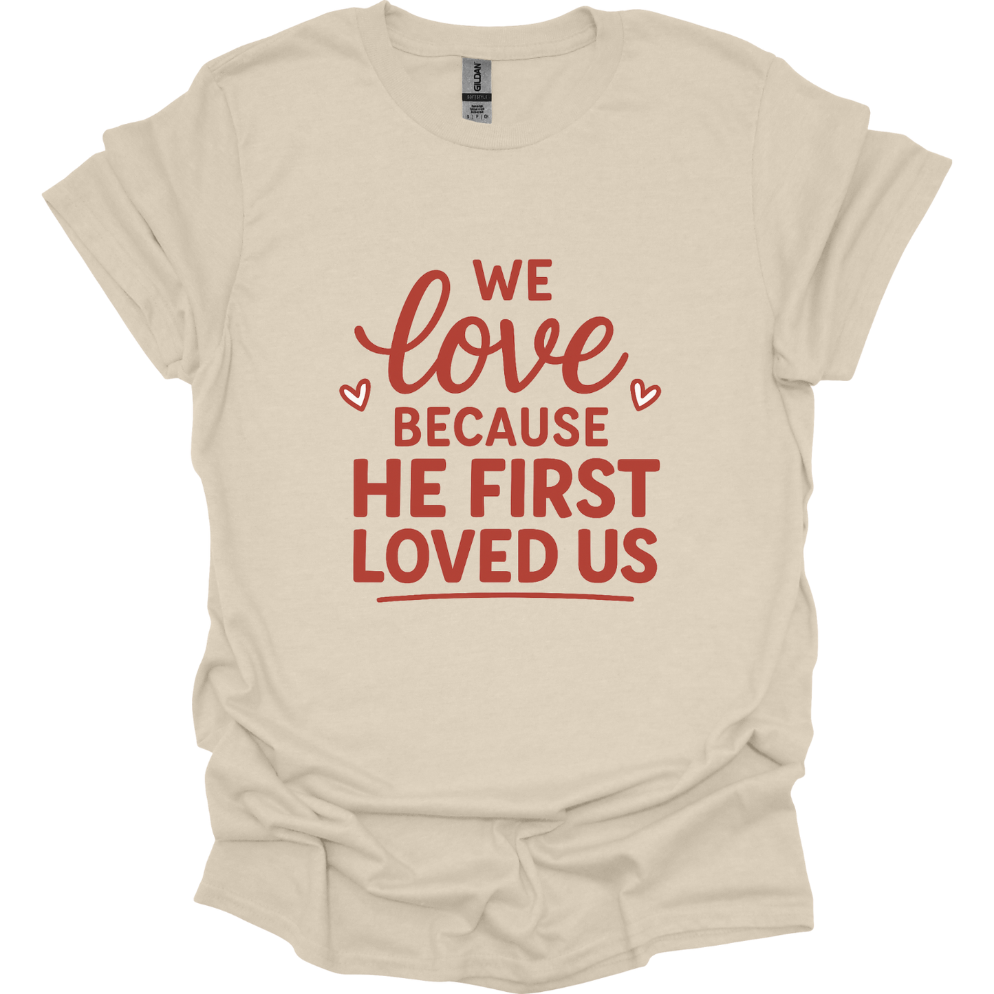 We love because He first loved us T-Shirt