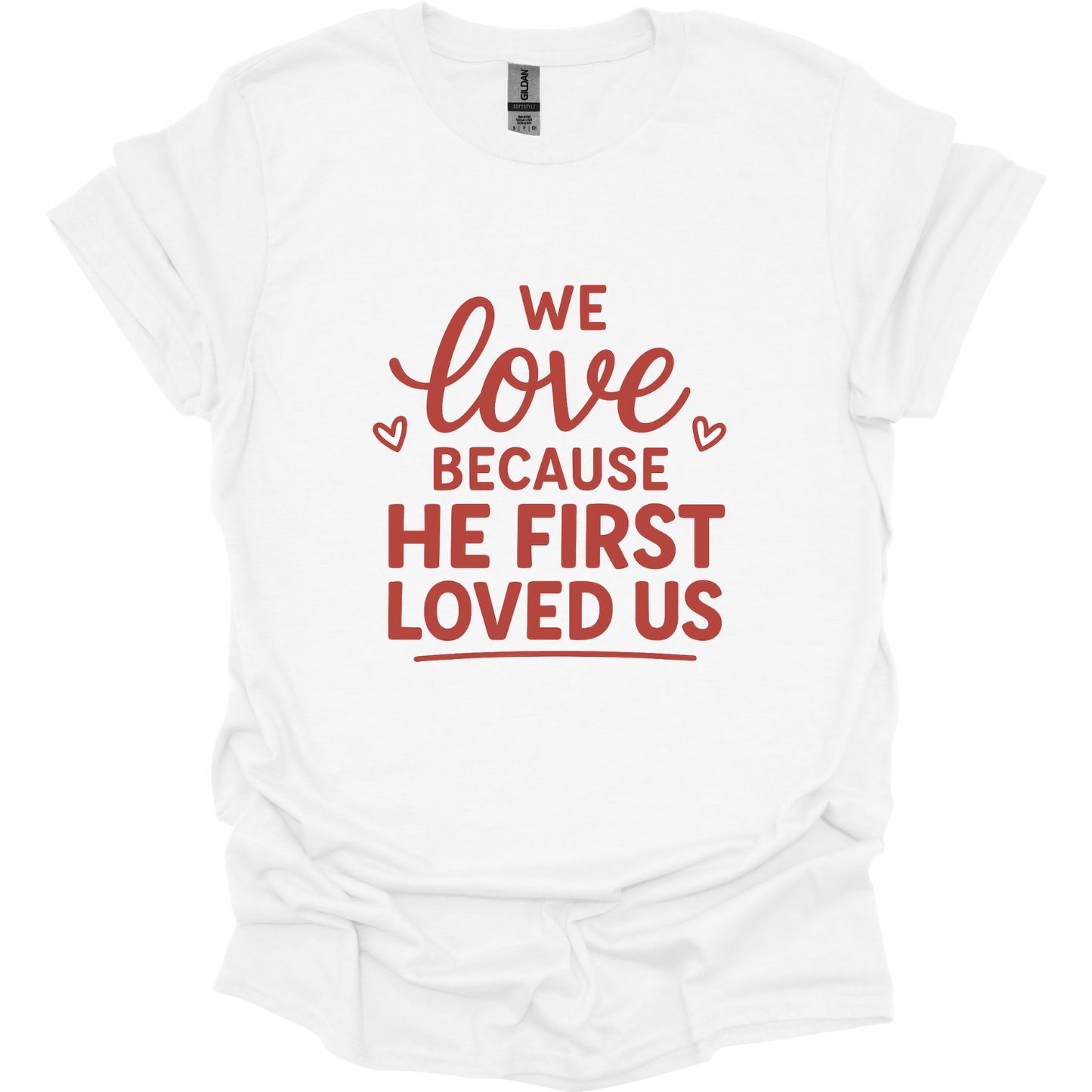 We love because He first loved us T-Shirt