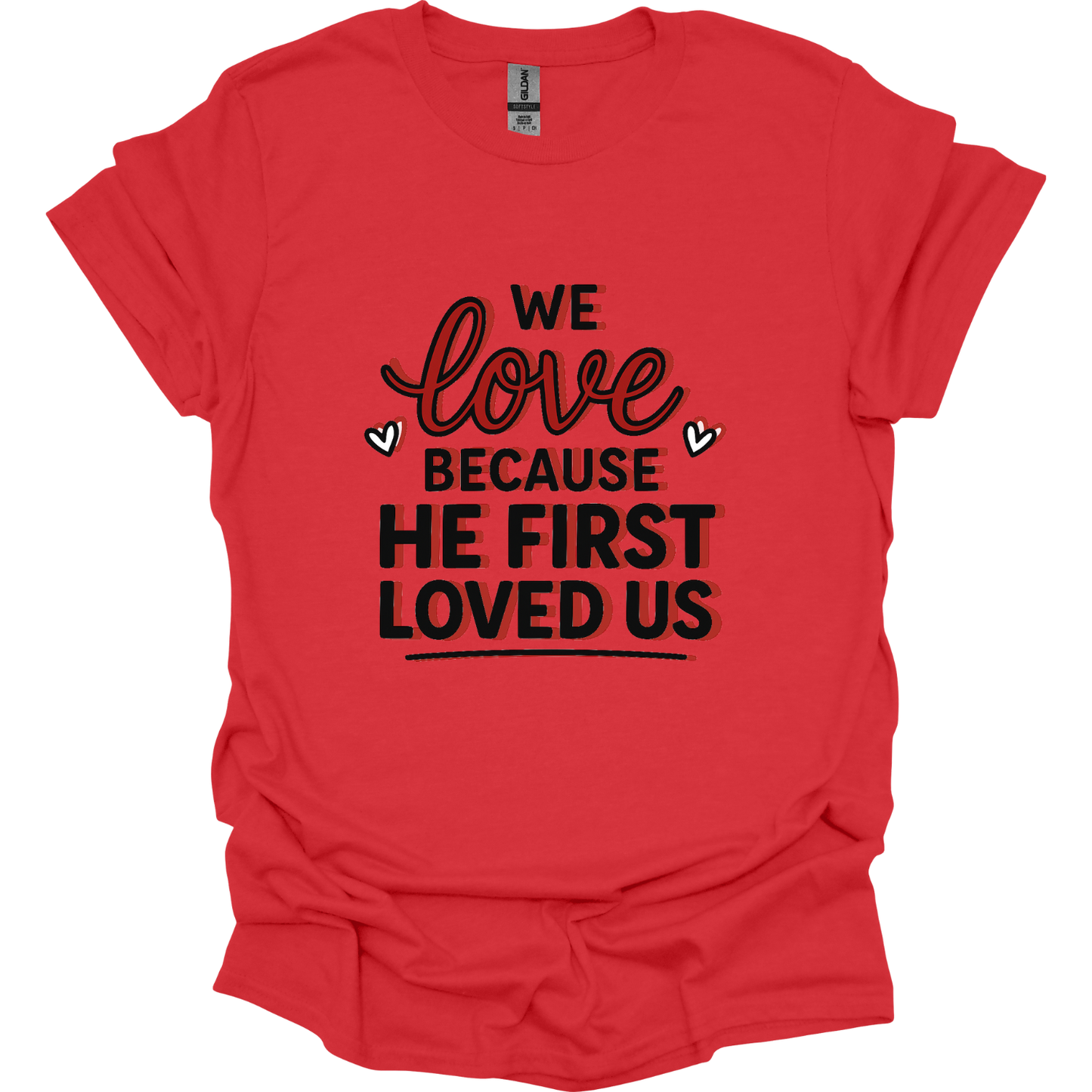 We love because He first loved us T-Shirt