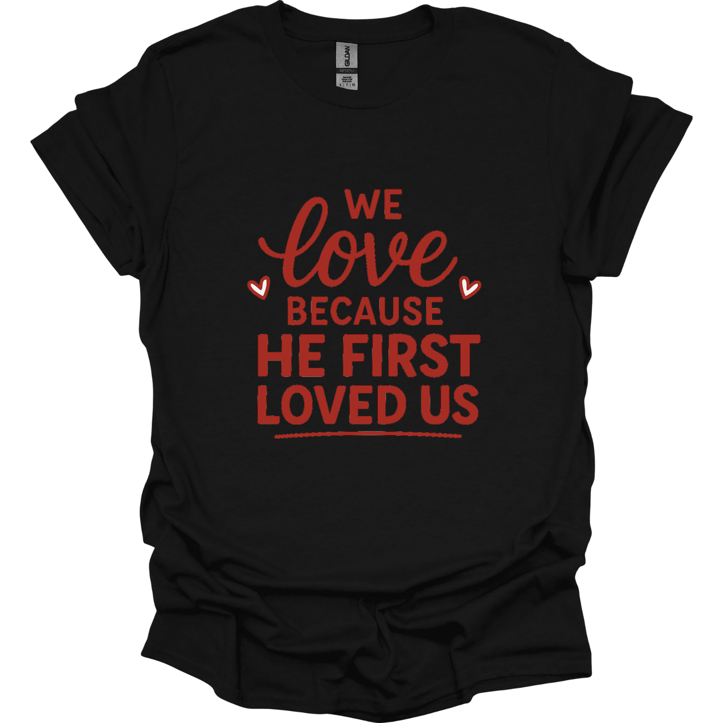 We love because He first loved us T-Shirt