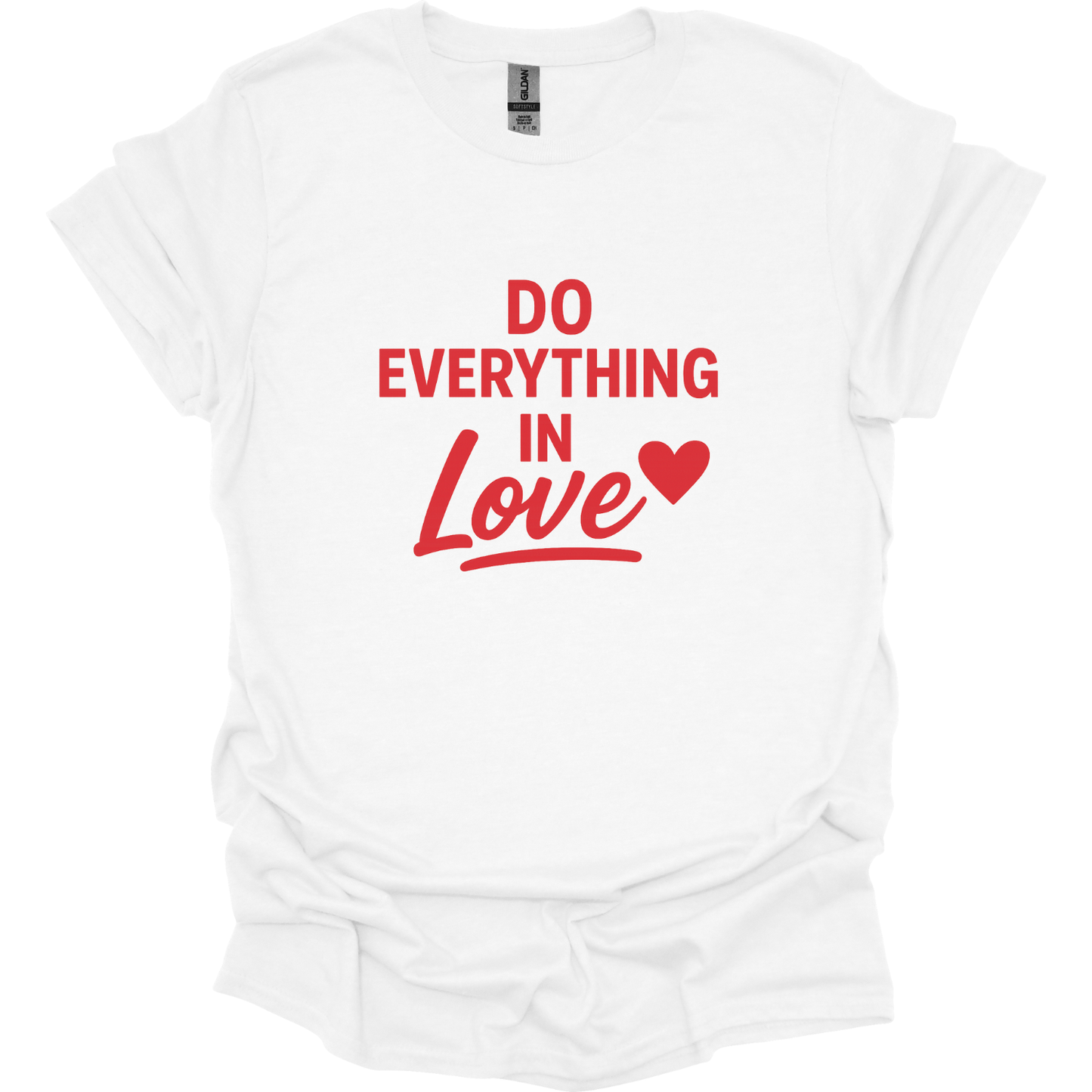 Do Everything in love T-Shirt
