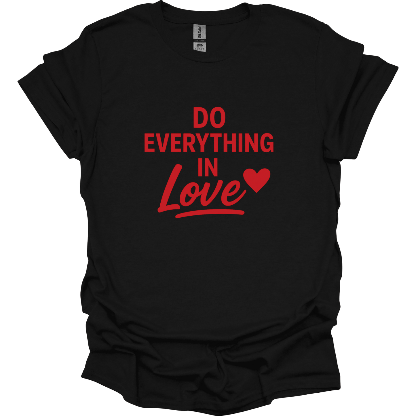 Do Everything in love T-Shirt