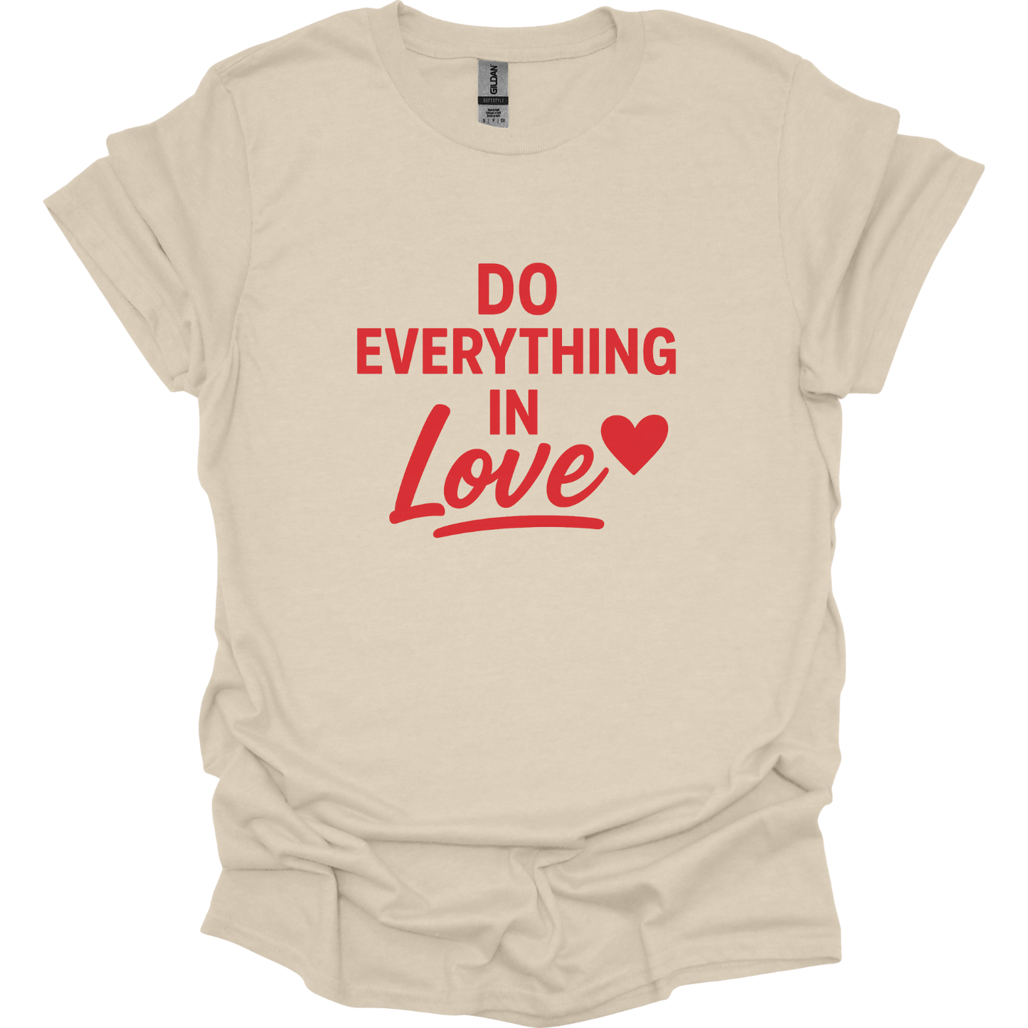 Do Everything in love T-Shirt