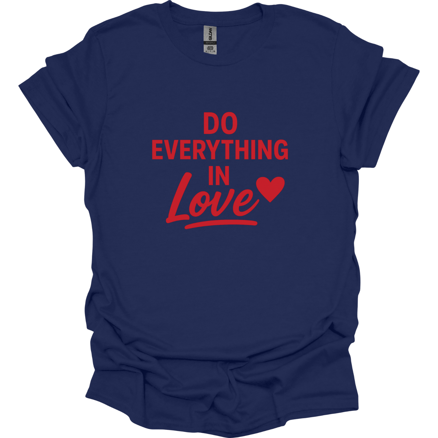 Do Everything in love T-Shirt
