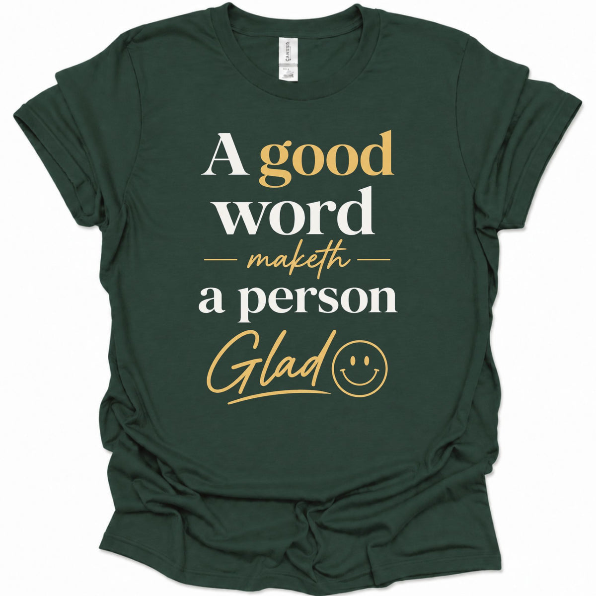 A good word maketh a person glad T-Shirt