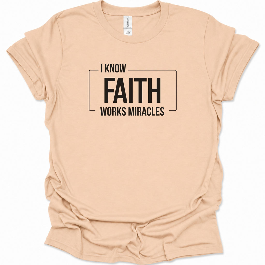 I know Faith works Miracles T-Shirt