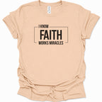I know Faith works Miracles T-Shirt