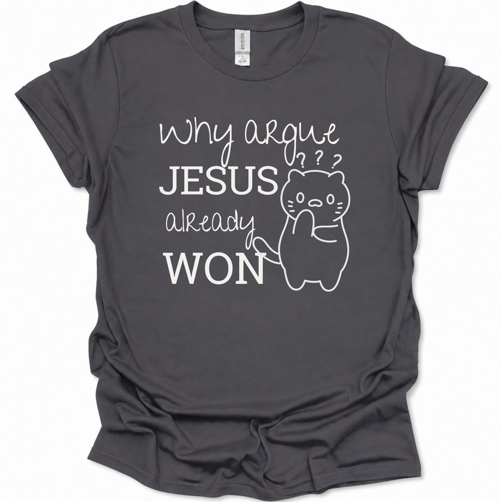 A dark heather gray short-sleeve t-shirt with a white graphic print that reads 'why argue JESUS already WON' alongside a simple line drawing of a cat with question marks, shown on a plain white background.
