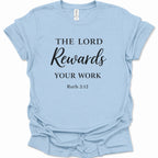 A light blue short-sleeve crewneck t-shirt with black printed text reading 'THE LORD Rewards YOUR WORK Ruth 2:12' on the front, displayed flat against a white background.