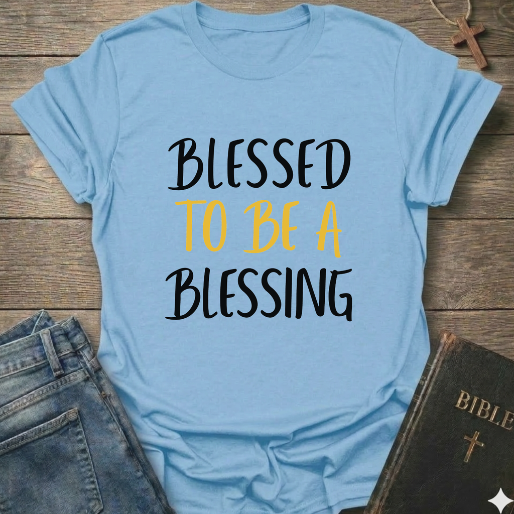 Blessed to be A Blessing T-Shirt