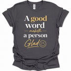 A good word maketh a person glad T-Shirt