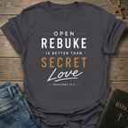 Open Rebuke is Better Than Secret Love Christian T-Shirt Proverbs 27:5 script faith apparel conversation starter